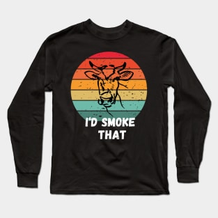 I'd Smoke That Long Sleeve T-Shirt